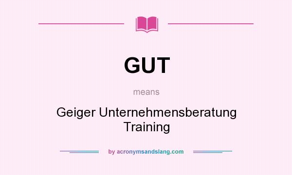 What does GUT mean? It stands for Geiger Unternehmensberatung Training