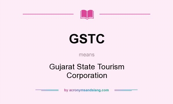 What does GSTC mean? It stands for Gujarat State Tourism Corporation