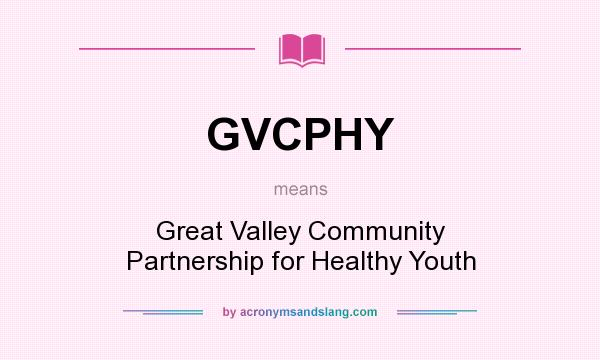 What does GVCPHY mean? It stands for Great Valley Community Partnership for Healthy Youth