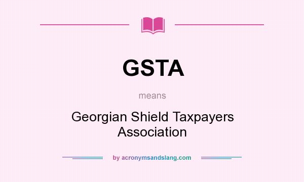 What does GSTA mean? It stands for Georgian Shield Taxpayers Association
