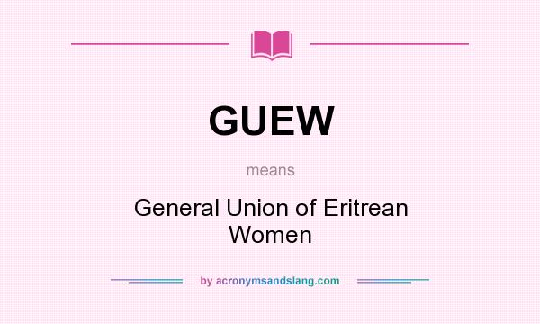 What does GUEW mean? It stands for General Union of Eritrean Women