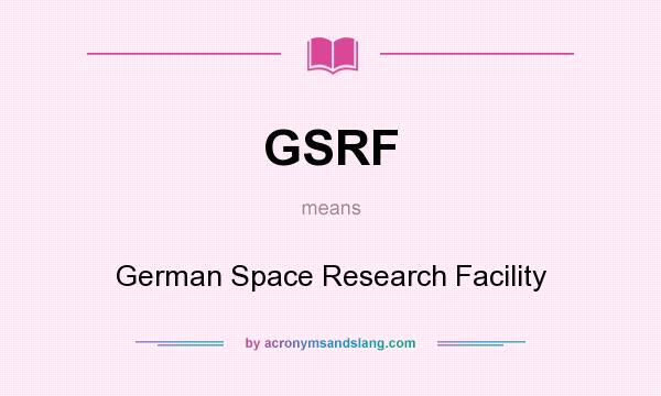 What does GSRF mean? It stands for German Space Research Facility