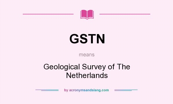 What does GSTN mean? It stands for Geological Survey of The Netherlands