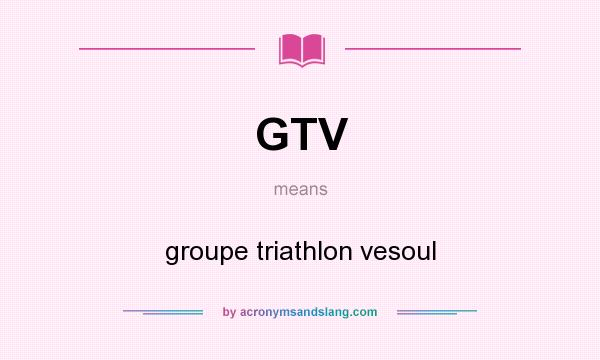 What does GTV mean? It stands for groupe triathlon vesoul