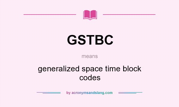 What does GSTBC mean? It stands for generalized space time block codes
