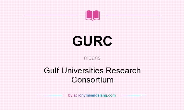 What does GURC mean? It stands for Gulf Universities Research Consortium