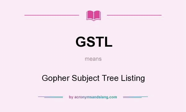 What does GSTL mean? It stands for Gopher Subject Tree Listing