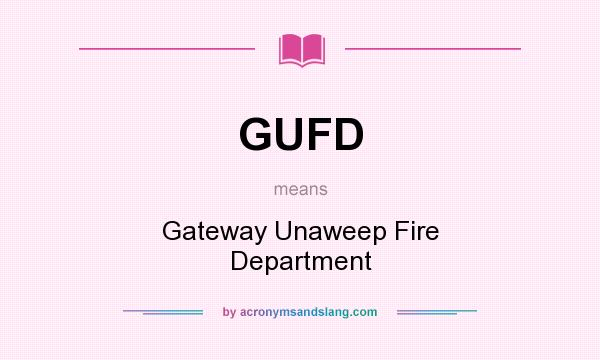 What does GUFD mean? It stands for Gateway Unaweep Fire Department