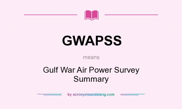 What does GWAPSS mean? It stands for Gulf War Air Power Survey Summary