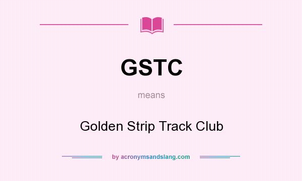 What does GSTC mean? It stands for Golden Strip Track Club