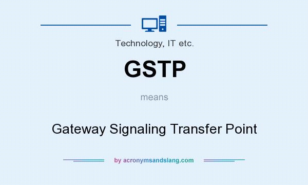 What does GSTP mean? It stands for Gateway Signaling Transfer Point