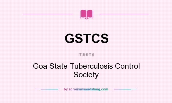 What does GSTCS mean? It stands for Goa State Tuberculosis Control Society