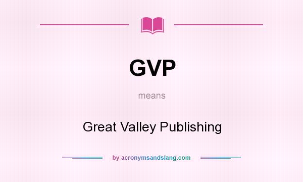 What does GVP mean? It stands for Great Valley Publishing