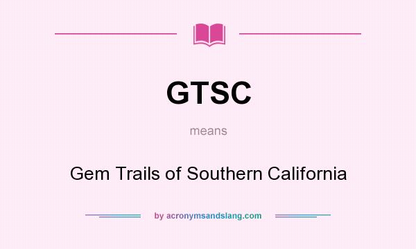 What does GTSC mean? It stands for Gem Trails of Southern California