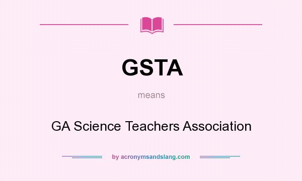 What does GSTA mean? It stands for GA Science Teachers Association