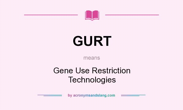What does GURT mean? It stands for Gene Use Restriction Technologies