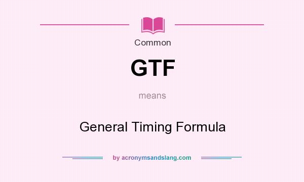 What does GTF mean? It stands for General Timing Formula