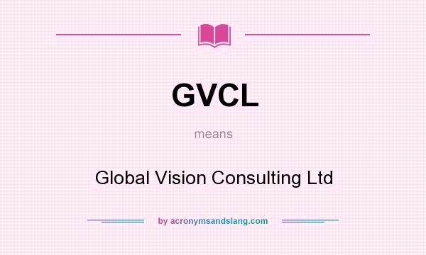 What does GVCL mean? It stands for Global Vision Consulting Ltd