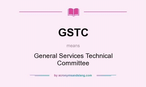 What does GSTC mean? It stands for General Services Technical Committee
