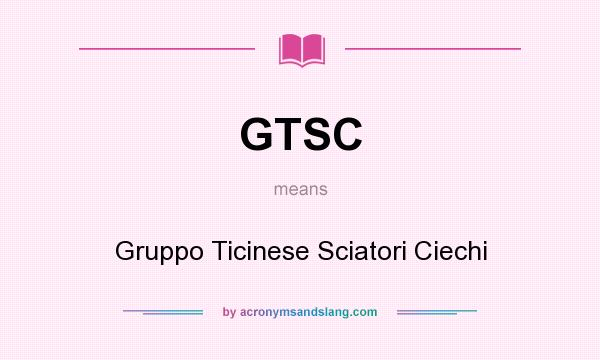 What does GTSC mean? It stands for Gruppo Ticinese Sciatori Ciechi