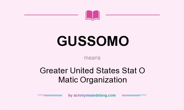 What does GUSSOMO mean? It stands for Greater United States Stat O Matic Organization