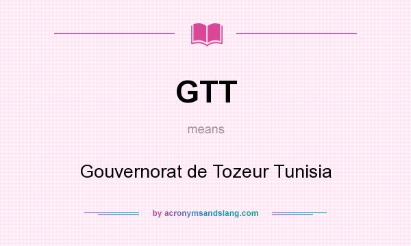 What does GTT mean? It stands for Gouvernorat de Tozeur Tunisia