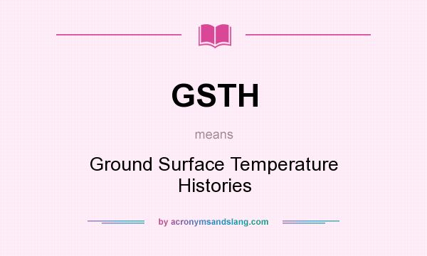 What does GSTH mean? It stands for Ground Surface Temperature Histories