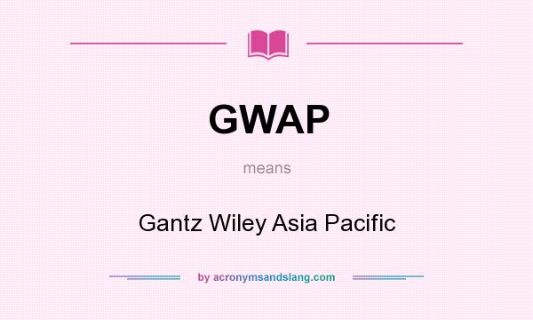 What does GWAP mean? It stands for Gantz Wiley Asia Pacific