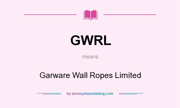 What does GWRL mean? It stands for Garware Wall Ropes Limited