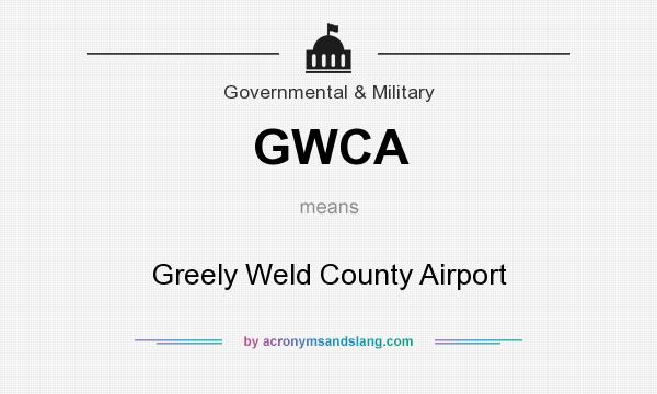 What does GWCA mean? It stands for Greely Weld County Airport