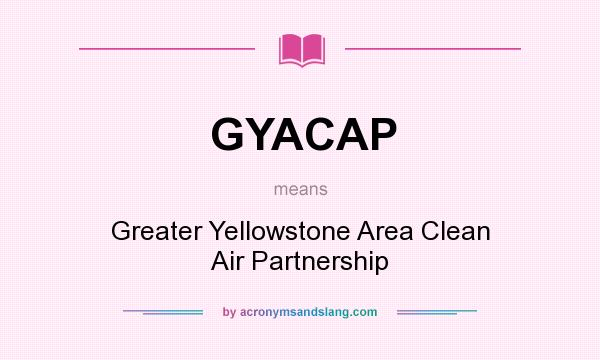 What does GYACAP mean? It stands for Greater Yellowstone Area Clean Air Partnership