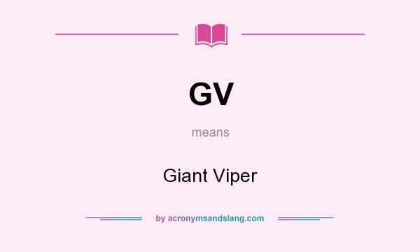 What does GV mean? It stands for Giant Viper