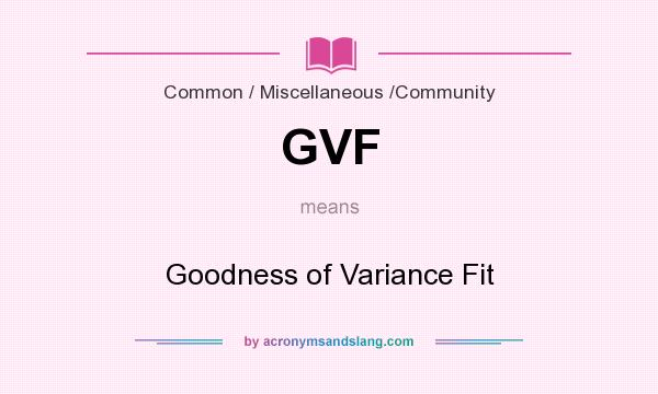 What does GVF mean? It stands for Goodness of Variance Fit