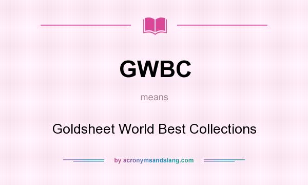 What does GWBC mean? It stands for Goldsheet World Best Collections