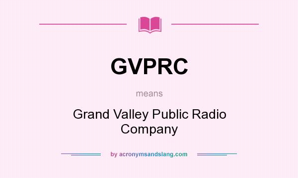 What does GVPRC mean? It stands for Grand Valley Public Radio Company