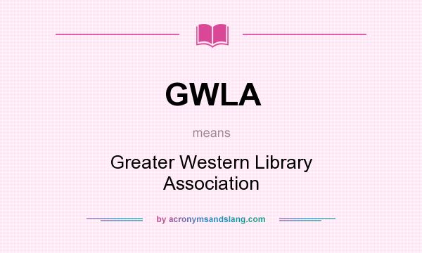 What does GWLA mean? It stands for Greater Western Library Association