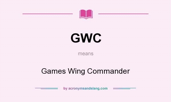 What does GWC mean? It stands for Games Wing Commander