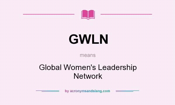 What does GWLN mean? It stands for Global Women`s Leadership Network