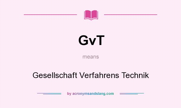What does GvT mean? It stands for Gesellschaft Verfahrens Technik