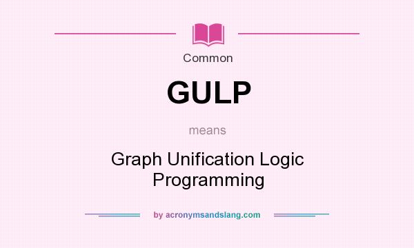What does GULP mean? It stands for Graph Unification Logic Programming