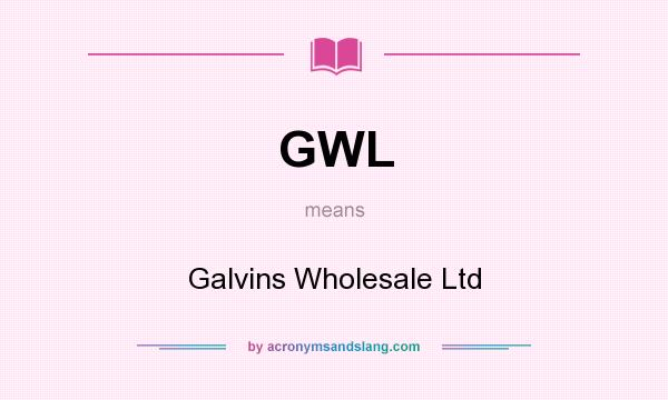 What does GWL mean? It stands for Galvins Wholesale Ltd
