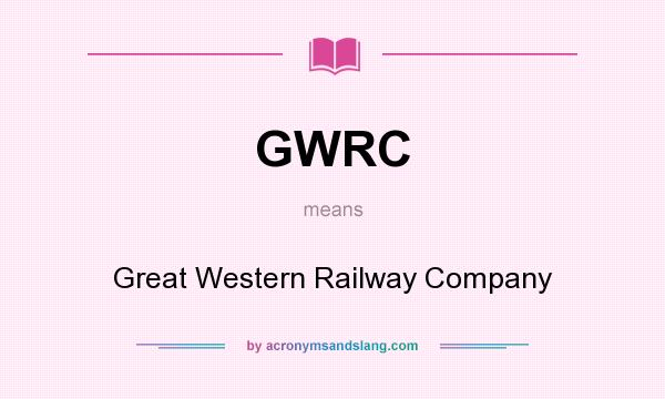 What does GWRC mean? It stands for Great Western Railway Company