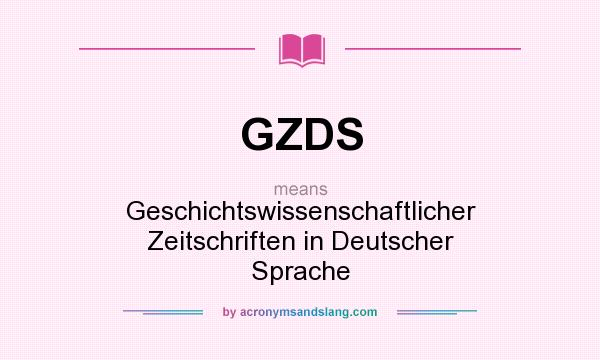 What does GZDS mean? It stands for Geschichtswissenschaftlicher Zeitschriften in Deutscher Sprache