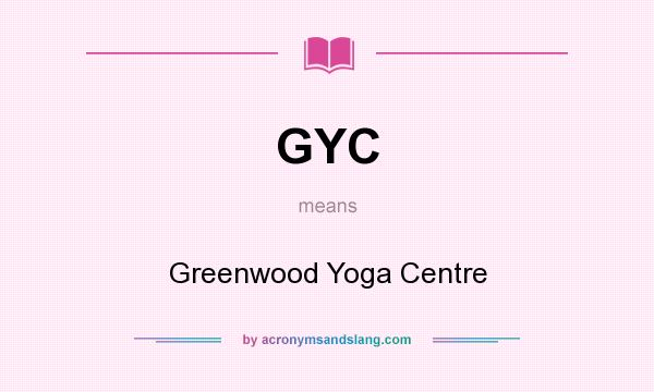 What does GYC mean? It stands for Greenwood Yoga Centre