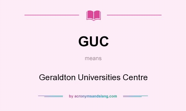 What does GUC mean? It stands for Geraldton Universities Centre