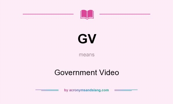 What does GV mean? It stands for Government Video