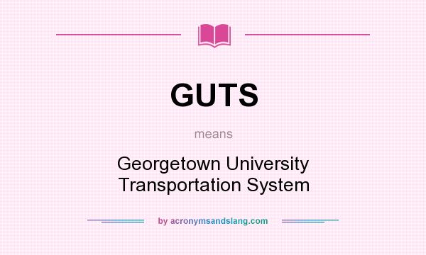 What does GUTS mean? It stands for Georgetown University Transportation System