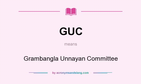 What does GUC mean? It stands for Grambangla Unnayan Committee