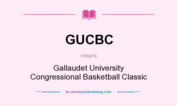 What does GUCBC mean? It stands for Gallaudet University Congressional Basketball Classic