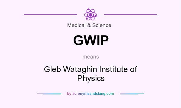 What does GWIP mean? It stands for Gleb Wataghin Institute of Physics